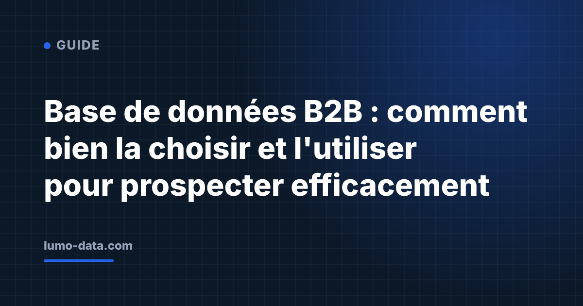 Base de données B2B : comment bien la choisir et l'utiliser pour prospecter efficacement